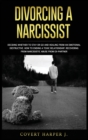 Divorcing a Narcissist : Deciding whether to stay or go and healing from an emotional destructive. How to ending a toxic relationship. Recovering from narcissistic abuse from ex-partner. - Book