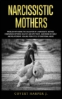 Narcissistic Mothers : Problem with being the daughter of a narcissistic mother, comparison between healthy and NPD traits. Narcissism in family and relationship. Healing from cycle of emotional abuse - Book