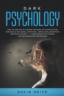 Dark Psychology : How to Use the NLP Secret Methods of Manipulation for Social Influence, Emotional Persuasion, Deception and Mind Control - A Guide Based on Hypnosis and Brainwashing Techniques - Book
