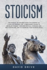 Stoicism : The Manual of Ancient Stoic Philosophy as a Way of Modern Life - A Beginner's Guide to Develop Mindset Through Critical Thinking and Self-Discipline, and to Increase Your Wisdom Daily - Book