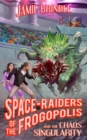 Space Raiders of the Frogopolis, and the Chaos Singularity - Book