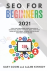 SEO FOR BEGINNERS 2021 - Learn Search Engine Optimization on Google using the Best Secrets and Strategies to Rank your Website First, Get New Customers and More Business Growth - Book