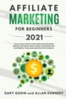 AFFILIATE MARKETING FOR BEGINNERS 2021 The Ultimate Guide To Succeed in Advertising, Master this Social Media, Grow your Brand, Get Customers, your Sales and Profits as Passive - Book