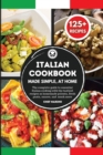ITALIAN COOKBOOK Made Simple, at Home The complete guide to essential Italian cooking with the tastiest recipes as homemade polenta, fresh pasta, sauces, and much more - Book