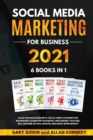 SOCIAL MEDIA MARKETING FOR BUSINESS 2021 6 BOOKS IN 1 Plan your Success with the Ultimate Course for Beginners to Master Facebook, Instagram, YouTube, SEO, and Google Ads, Become an Influencer, and Ma - Book