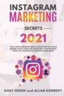 INSTAGRAM MARKETING SECRETS 2021 The ultimate beginners guide to grow your following, become a social media influencer with your personal brand, set a business plan and make more money - Book