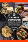 CHINESE COOKBOOK Made Simple, at Home The complete guide around China to the discovery of the tastiest traditional recipes such as homemade spring roll, dumplings, peking duck, and much more - Book