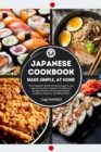 JAPANESE COOKBOOK Made Simple, at Home The complete guide around Japan to the discovery of the tastiest traditional recipes such as homemade sushi, tonkatsu, ramen, and much more - Book