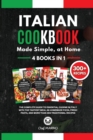 ITALIAN COOKBOOK Made Simple, at Home 4 Books in 1 The Complete Guide to Essential Cusine in Italy with the Tastiest Meal as Homemade Pizza, Fresh Pasta, and More Than 300 Traditional Recipes - Book