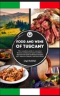 FOOD AND WINE OF TUSCANY Made Simple, at Home The Complete Guide to Essential Tuscan Cooking and Wine Tradition, Discovering the Best Traditional Recipes and Wines as Chianti, and Much More - Book