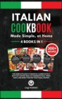ITALIAN COOKBOOK Made Simple, at Home 4 Books in 1 The Complete Guide to Essential Cusine in Italy with the Tastiest Meal as Homemade Pizza, Fresh Pasta, and More Than 300 Traditional Recipes - Book