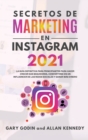 Secretos de Marketing En Instagram 2021 : La guia definitiva para principiantes para hacer crecer sus seguidores, convertirse en un influencer de las redes sociales y ganar mas dinero - Book