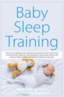 Baby Sleep Training : The No-Cry Newborn and Toddler Solutions to Teach your Child to Stop Crying, Sleep All Night and Boost Discipline. Step by Step Plan to Tired Parents and Improve their Daily Rout - Book