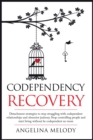Codependency Recovery : Healthy Detachment Strategies to Stop Struggling with Codependent Relationships, Obsessive Jealousy and Boost Your Self-esteem, Stop Controlling People and Start Living Without - Book
