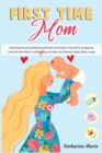 First-Time Mom : Understanding Hypnobirthing Methods and Prepare Yourself for pregnancy. Learn the New Way to Calm Crying and Help Your Newborn Baby Sleep Longer - Book
