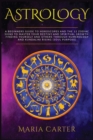 Astrology : A Beginners Guide to Horoscopes and the 12 Zodiac Signs to Master your Destiny and Spiritual Growth. Finding Yourself and Others through Numerology and Kundalini Rising (Soul purpose) - Book