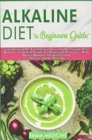 Alkaline Diet : A Beginner's Guide to Understanding PH, Eat Well and Boost Health Through Plant Based and Alkaline Foods for Bring your Body Back to Balance, Weight Loss and Heal Your Body Naturally. - Book