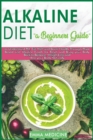 Alkaline Diet : A Beginner's Guide to Understanding PH, Eat Well and Boost Health Through Plant Based and Alkaline Foods for Bring your Body Back to Balance, Weight Loss and Heal Your Body Naturally. - Book