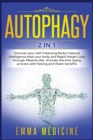 Autophagy : Discover your Self-Cleansing Body's Natural Intelligence, Heal your Body and Rapid Weight Loss through Alkaline Diet. Activate the Anti-Aging Process with Fasting and Water Benefits - Book