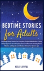 Bedtime Stories for Adults : Relaxing Sleep Stories for Everyday Guided Meditation. Deep Sleep Hypnosis to Fall Asleep Fast and Prevent Anxiety/Panic Attacks. Letting Go and Reduce Stress for Grown-Up - Book