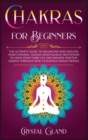 Chakras for Beginners : The Ultimate Guide to Balancing and Healing your Chakras, Guided Mindfulness Meditation to Open your Third Eye and Radiate Positive Energy through Reiki teachings (vagus nerve) - Book