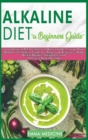 Alkaline Diet : A Beginner's Guide to Understanding PH, Eat Well and Boost Health Through Plant Based and Alkaline Foods for Bring your Body Back to Balance, Weight Loss and Heal Your Body Naturally - Book
