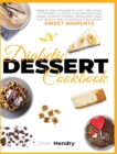 Diabetic Dessert Cookbook : Diabetic and Prediabetic Guilt Free Guide to Prepare Delicious Low carb and Low Sugar Desserts, Cookies, Bread and Cakes that Whole Family Can Enjoy for Healthy Sweet Momen - Book