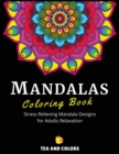Mandalas Coloring Book : Stress Relieving Mandala Designs For Adults Relaxation - Book