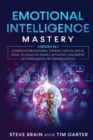 Emotional Intelligence Mastery : 6 books in 1 Cognitive Behavioral Therapy, Social Skills, How to Analyze People, Effective Leadership, NLP Persuasion, NLP Manipulation - Book