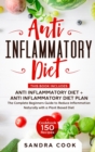 Anti Inflammatory Diet : ANTI INFLAMMATORY DIET + ANTI INFLAMMATORY DIET PLAN. The Complete Beginners Guide. Reduce Inflammation Naturally with a Plant Based Diet + Cookbook 150Recipes - Book