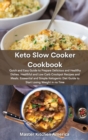 Keto Slow Cooker Cookbook : Quick and Easy Guide to Prepare Delicious and Healthy Dishes. Healthful and Low-Carb Crockpot Recipes and Meals. Essential and Simple Ketogenic Diet Guide to Start Losing W - Book