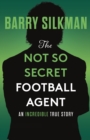 The Not So Secret Football Agent - Book