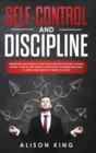 Self Control and Discipline : Understand the Science of Self-Discipline and How Self-Control works. A Step-by-Step Guide to Developing an Unbeatable Mind to Keep going when you want to give up - Book