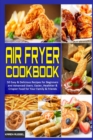 Air Fryer Cookbook : 50 Easy & Delicious Recipes for Beginners and Advanced Users. Easier, Healthier & Crispier Food for Your Family & Friends - Book