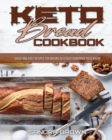 Keto Bread Cookbook : Quick and Easy Recipes for Baking Delicious Homemade Keto Bread - Book