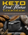 Keto Bread Machine Cookbook : Tasty Ketogenic Recipes for Boost Your Energy and Lose Weight - Book
