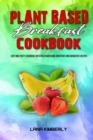 Plant Based Breakfast Cookbook : Easy and Tasty Cookbook With Mouthwatering Smoothies and Breakfast Recipes - Book