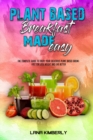 Plant Based Breakfast Made Easy : The Complete Guide To Enjoy Your Delicious Plant Based Breakfast for Lose Weight and Live Better - Book