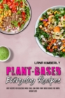 Plant Based Everyday Recipes : Easy Recipes for Delicious Meal Plan, Low-Carb Plant Based Dishes for Rapid Weight Loss - Book