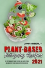 Plant Based Everyday Recipes 2021 : The Best Beginner's Guide to Cook and Enjoy Affordable and Tasty Plant Based Recipes for Everyday - Book