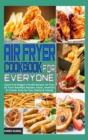 Air Fryer Cookbook for Everyone : Quick And Budget Friendly Recipes For Your Air Fryer Breakfast Recipes. Easier, Healthier & Crispier Food for Your Family & Friends - Book