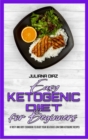 Easy Ketogenic Diet for Beginners : A Tasty and Easy Cookbook To Enjoy Your Delicious Low Carb Ketogenic Recipes - Book