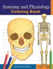 Anatomy and Physiology Coloring Book : Incredibly Detailed Self-Test Color workbook for Studying Perfect Gift for Medical School Students, Doctors, Nurses and Adults - Book