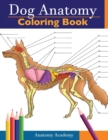 Dog Anatomy Coloring Book : Incredibly Detailed Self-Test Canine Anatomy Color workbook Perfect Gift for Veterinary Students, Dog Lovers & Adults - Book