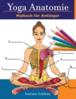 Yoga Anatomie Malbuch fur Anfanger : 50+ Unglaublich Detailliertes Arbeitsbuch zum Selbsttest von Yoga-Posen in Farbe fur Anfanger Das perfekte Geschenk fur Yogalehrer, -lehrner und -begeisterte - Book