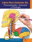 Libro para colorear de Neuroanatomia + Anatomia y Fisiologia : 2-en-1 compilacion Libro de colores de autoevaluacion para estudiar muy detallado para Estudiar y Relajarse - Book