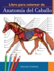 Libro para colorear de Anatomia del Caballo : Libro de Colores de Autoevaluacion muy Detallado de la Anatomia Equina El Regalo Perfecto Para Estudiantes de Veterinaria, Amantes de los Caballos y Adult - Book
