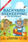 Backyard Beekeeping For Beginners 2022-2023 : Step-By-Step Guide To Raise Your First Colonies in 30 Days With The Most Up-To-Date Information - Book