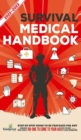 Survival Medical Handbook 2022-2023 : Step-By-Step Guide to be Prepared for Any Emergency When Help is NOT On The Way With the Most Up To Date Information - Book