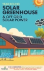 Year Round Solar Greenhouse & Off Grid Solar Power : 2-in-1 Compilation Make Your Own Solar Power System and build Your Own Passive Solar Greenhouse Without Drowning in a Sea of Technical Jargon - Book
